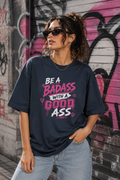BeWeirdo “Be A Badass With A Good Ass” Oversized T-Shirt – Bold Women Streetwear